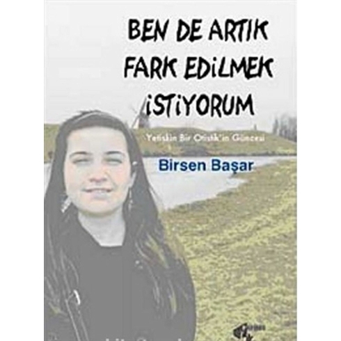 Ben De Artık Fark Edilmek Istiyorum Birsen Başar