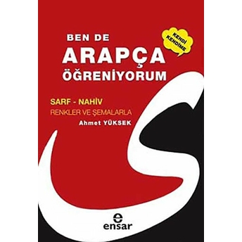 Ben De Kendi Kendime Arapça Öğreniyorum Sarf-Nahiv Renkler Ve Şemalarla Ahmet Yüksek