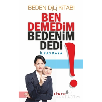 Ben Demedim Bedenim Dedi / Beden Dili Kitabı Ilyas Kaya