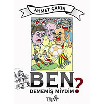 Ben Dememiş Miydim? Ahmet Çakar