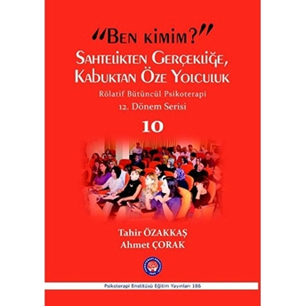 Ben Kimim? Sahtelikten Gerçekliğe, Kabuktan Öze Yolculuk / Röletif Bütüncül Psikoterapi 10