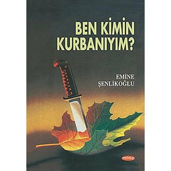 Ben Kimin Kurbanıyım Emine Şenlikoğlu