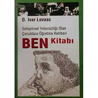 Ben Kitabı Gelişimsel Yetersizliği Olan Çocuklara Öğretme Rehberi O. Ivar Lovaas