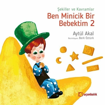 Ben Minicik Bir Bebektim 2 - Şekiller Ve Kavramlar Aytül Akal