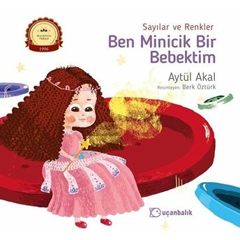 Ben Minicik Bir Bebektim - Sayılar Ve Renkler Aytül Akal