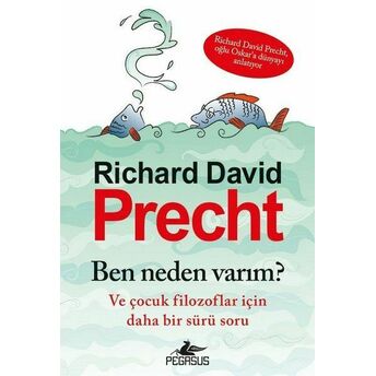 Ben Neden Varım? - Ve Çocuk Filozoflar Için Daha Bir Sürü Soru Richard David Precht