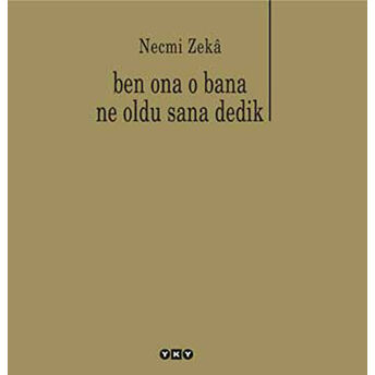 Ben Ona O Bana Ne Oldu Sana Dedik Necmi Zeka