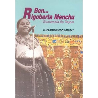 Ben Rigoberta Menchu Guatemala’da Yaşam - Kolektif