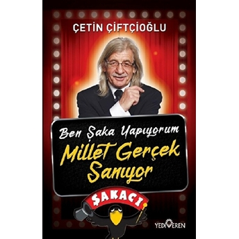 Ben Şaka Yapıyorum Millet Gerçek Sanıyor Çetin Çiftçioğlu