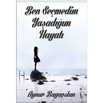 Ben Seçmedim Yaşadığım Hayatı