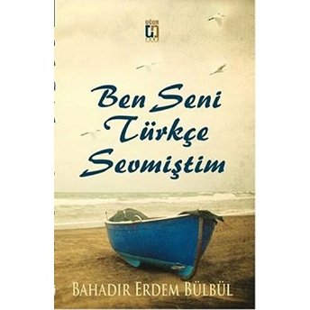 Ben Seni Türkçe Sevmiştim Bahadır Erdem Bülbül