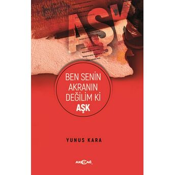 Ben Senin Akranın Değilim Ki Aşk Yunus Kara