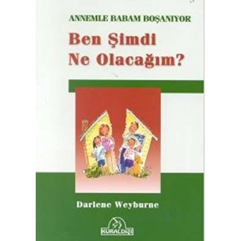 Ben Şimdi Ne Olacağım? Annemle Babam Boşanıyor Darlene Weyburne