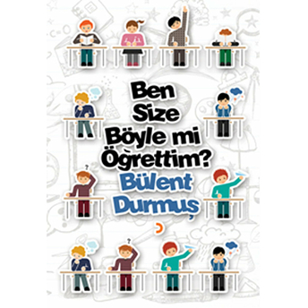 Ben Size Böyle Mi Öğrettim?-Bülent Durmuş