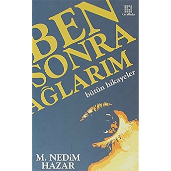 Ben Sonra Ağlarım M. Nedim Hazar