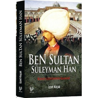 Ben Sultan Süleyman Han Izzet Koçak