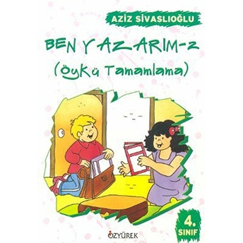 Ben Yazarım / Öykü Tamamlama (4. Sınıf) Aziz Sivaslıoğlu