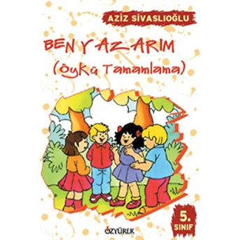 Ben Yazarım / Öykü Tamamlama (5. Sınıf) Aziz Sivaslıoğlu