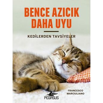 Bence Azıcık Daha Uyu - Kedilerden Tavsiyeler (Ciltli) Francesco Marciuliano