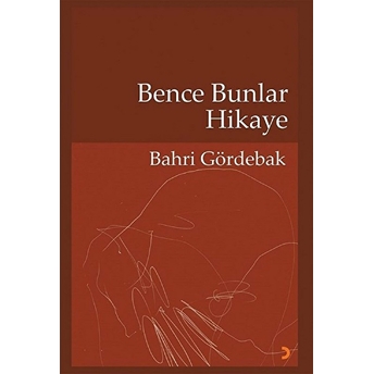 Bence Bunlar Hikaye Bahri Gördebak