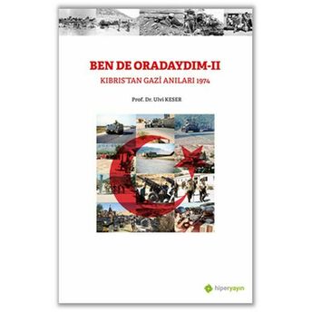 Bende Oradaydım-Iı Kıbrıs’tan Gazi Anıları 1974 Ulvi Keser