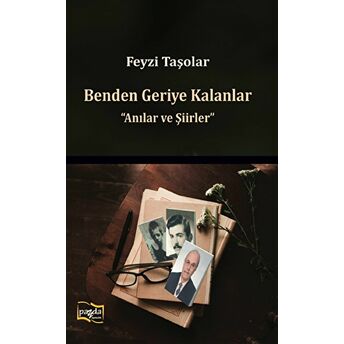 Benden Geriye Kalanlar - Anılar Ve Şiirler Feyzi Taşolar