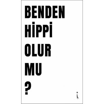 Benden Hippi Olur Mu?