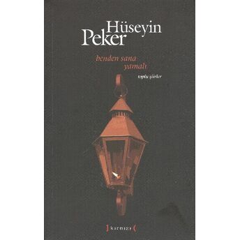 Benden Sana Yamalı Toplu Şiirler (1965-2010) Hüseyin Peker