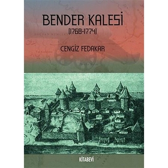 Bender Kalesi (1768-1774) Cengiz Fedakar