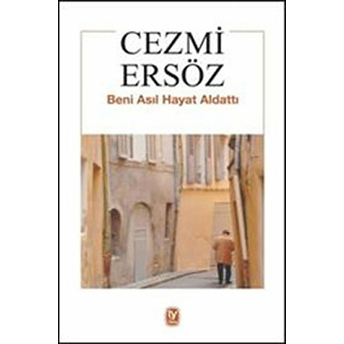 Beni Asıl Hayat Aldattı Cezmi Ersöz