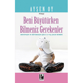 Beni Büyütürken Bilmeniz Gerekenler Ayşen Oy