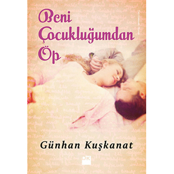 Beni Çocukluğumdan Öp Günhan Kuşkanat