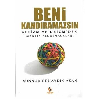 Beni Kandıramazsın - Ateizm Ve Deizm'deki Mantık Aldatmacaları Sonnur Günaydın Asan