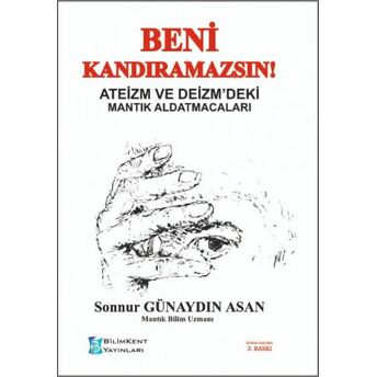 Beni Kandıramazsın!;Ateizm Ve Deizm'deki Mantık Aldatmacaları Sonnur Günaydın Asan