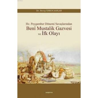 Beni Mustalik Gazvesi Ve Ifk Olayı; Hz. Peygamber Dönemi Savaşlarındanhz. Peygamber Dönemi Savaşlarından Recep Erkocaaslan