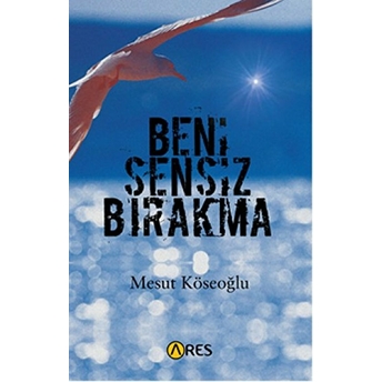 Beni Sensiz Bırakma Mesut Köseoğlu