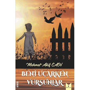 Beni Uçarken Vursunlar - Mehmet Akif Can