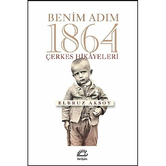 Benim Adım 1864 Çerkes Hikayeleri Elbruz Aksoy