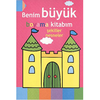 Benim Büyük Boyama Kitabım - Şekiller Nesneler Kolektif