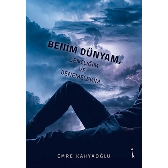 Benim Dünyam, Gençliğim Ve Denemelerim - Emre Kahyaoğlu - Emre Kahyaoğlu