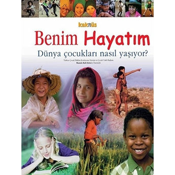 Benim Hayatım Dünya Çocukları Nasıl Yaşıyor? (Ciltli) Kolektif