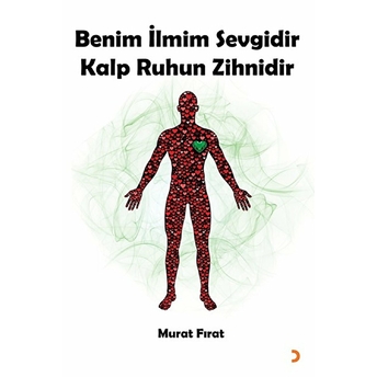 Benim Ilmim Sevgidir Kalp Ruhun Zihnidir - Murat Fırat