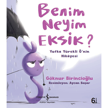 Benim Neyim Eksik? - Yufka Yürekli Ğ'nin Hikayesi Göknur Birincioğlu