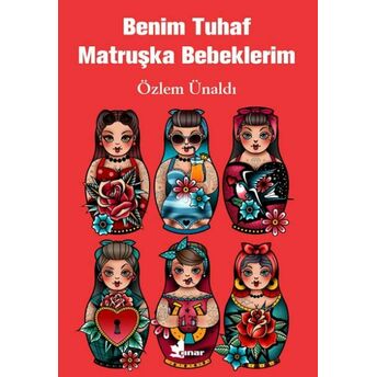 Benim Tuhaf Matruşka Bebeklerim Özlem Ünaldı