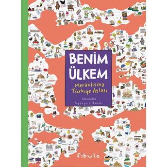 Benim Ülkem- Meraklısına Türkiye Atlası Ayşegül Babalı