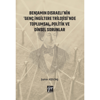 Benjamin Disraeli'Nin 'Genç Ingiltere Trilojisi'Nde Toplumsal, Politik Ve Dinsel Sorunlar Şahin Kızıltaş