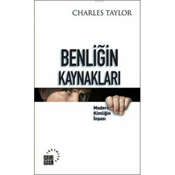 Benliğin Kaynakları; Modern Kimliğin Inşasımodern Kimliğin Inşası Charles Taylor