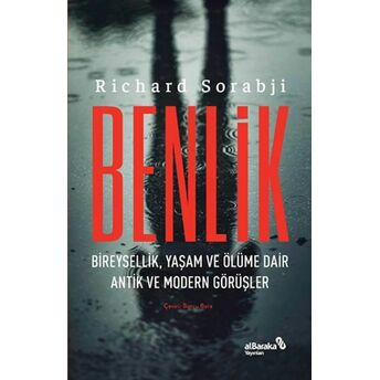 Benlik - Bireysellik, Yaşam Ve Ölüme Dair Antik Ve Modern Görüşler Richard Sorabji