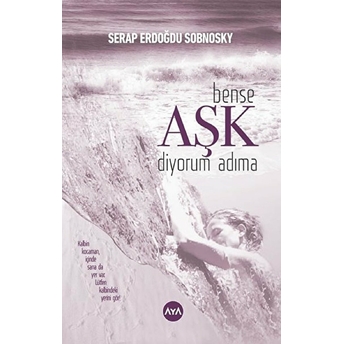 Bense Aşk Diyorum Adıma - Serap Erdoğdu Sobnosky