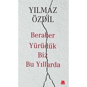 Beraber Yürüdük Biz Bu Yıllarda Yılmaz Özdil